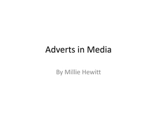 Adverts in Media
By Millie Hewitt
 