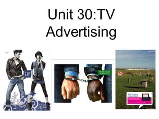 Unit 30:TV
Advertising
 
