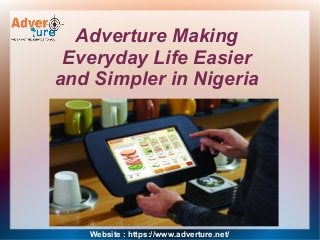 Adverture Making
Everyday Life Easier
and Simpler in Nigeria
Website : https://www.adverture.net/
 