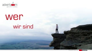 wer
 wir sind


            © advertzoom GmbH 2011   2   25.10.2011
 
