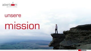 unsere

mission
          © advertzoom GmbH 2011   4   25.10.2011
 