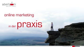 online marketing

  in der   praxis
                    © advertzoom GmbH 2011   9   25.10.2011
 