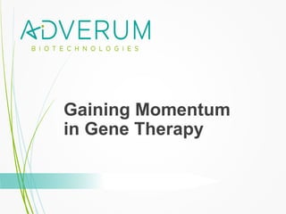 Gaining Momentum
in Gene Therapy
 