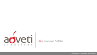 Adveti creatives Portfolio
© All copyrights are reserved with Adveti Creatives
 
