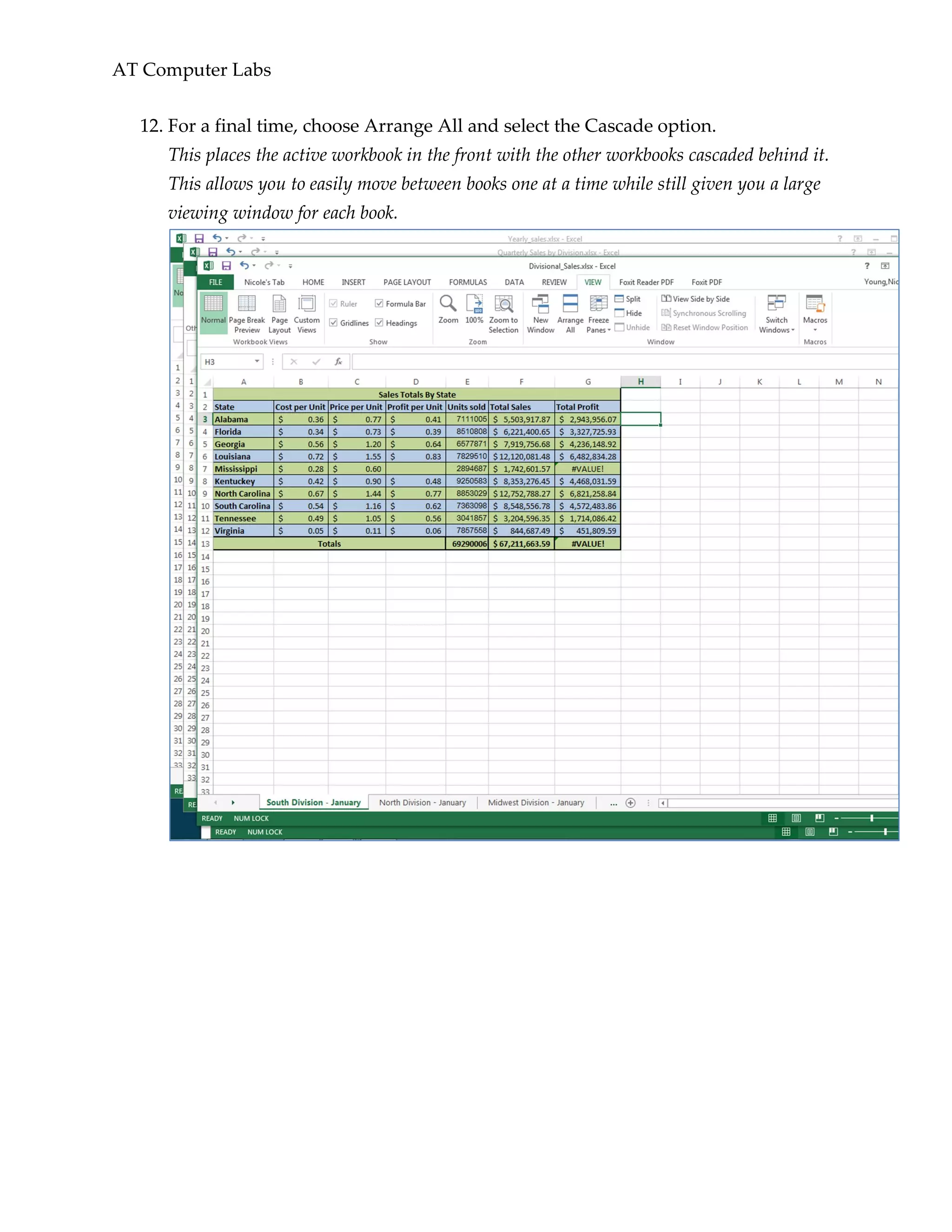 AT Computer Labs
12. For a final time, choose Arrange All and select the Cascade option.
This places the active workbook in the front with the other workbooks cascaded behind it.
This allows you to easily move between books one at a time while still given you a large
viewing window for each book.
 