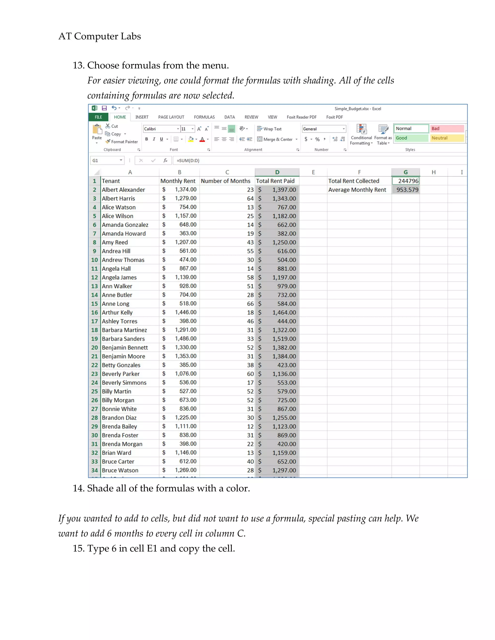AT Computer Labs
13. Choose formulas from the menu.
For easier viewing, one could format the formulas with shading. All of the cells
containing formulas are now selected.
14. Shade all of the formulas with a color.
If you wanted to add to cells, but did not want to use a formula, special pasting can help. We
want to add 6 months to every cell in column C.
15. Type 6 in cell E1 and copy the cell.
 