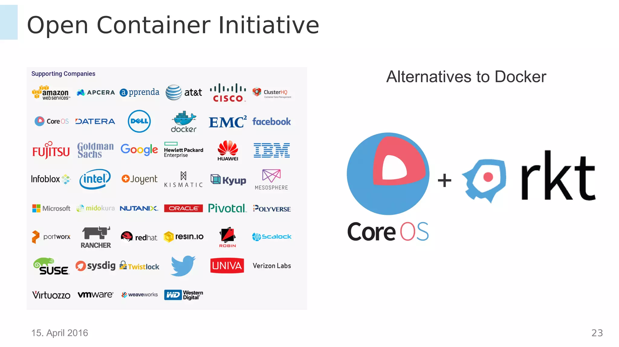 15. April 2016 23
Open Container Initiative
Alternatives to Docker
+
 