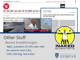 Other Stuff 
Recent breakthroughs 
MgCl2 activation of CdTe solar cells 
No need for toxic CdCl2 
CdTe: Old dog, new tricks! 
 