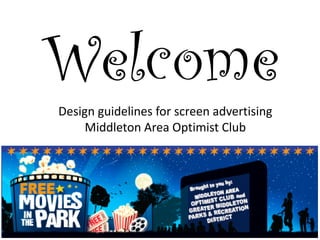 Welcome
Design guidelines for screen advertising
     Middleton Area Optimist Club
 