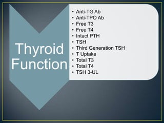 Thyroid
Function
• Anti-TG Ab
• Anti-TPO Ab
• Free T3
• Free T4
• Intact PTH
• TSH
• Third Generation TSH
• T Uptake
• Total T3
• Total T4
• TSH 3-UL
 
