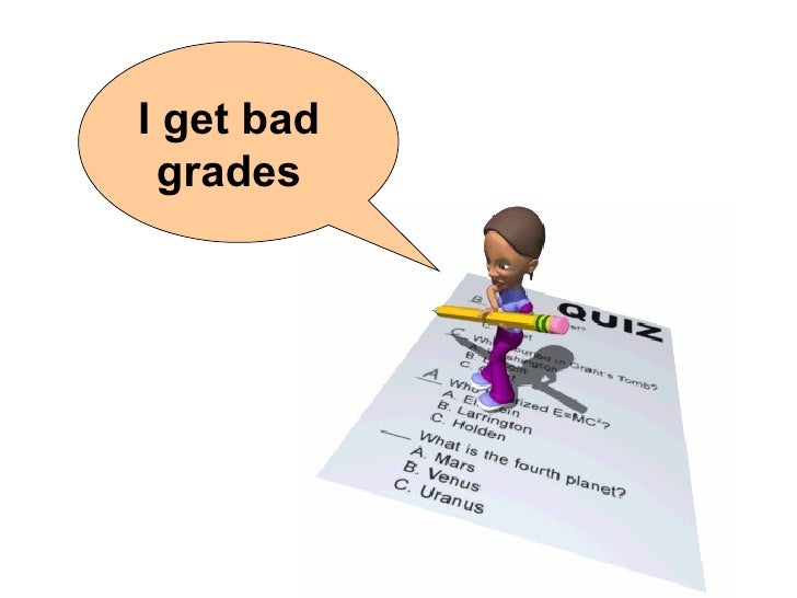 I get bad grades