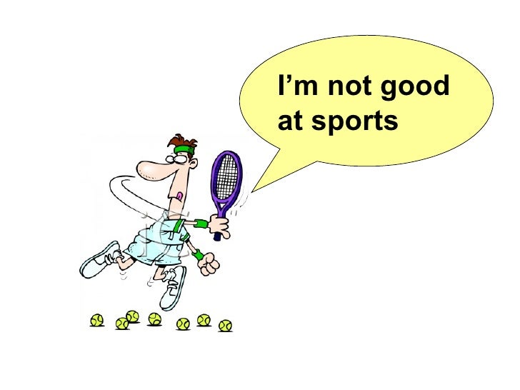 I’m not good at sports