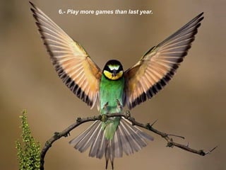 6 .- Play more games than last year.  