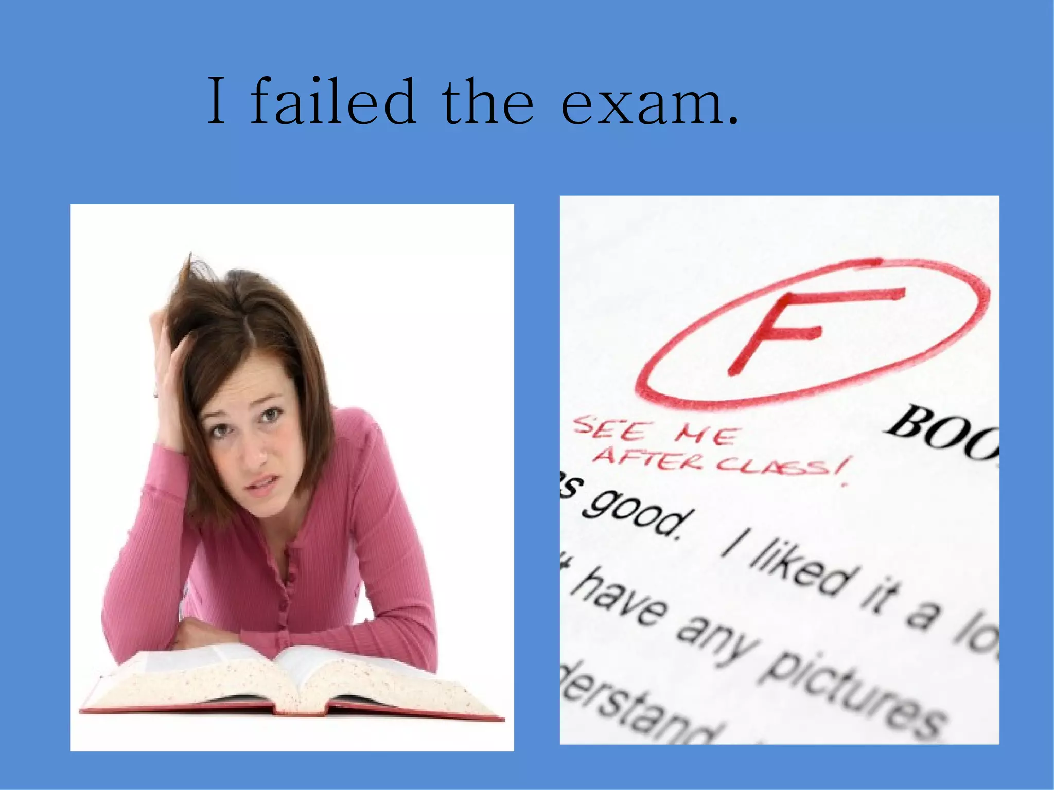 I failed the exam.
 