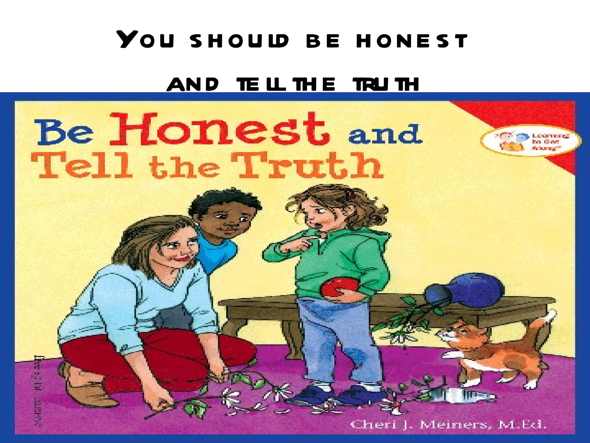 You s h ou ld b e h one s t
  and te ll th e tru th
 