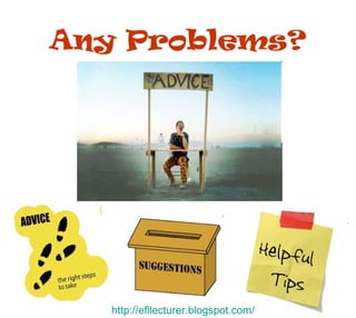 Any Problems? http:// efllecturer.blogspot.com / 