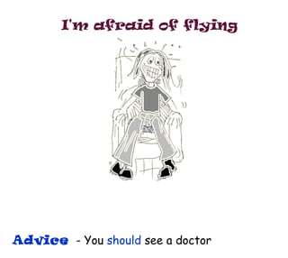 I'm afraid of flying Advice   - You  should  see a doctor 