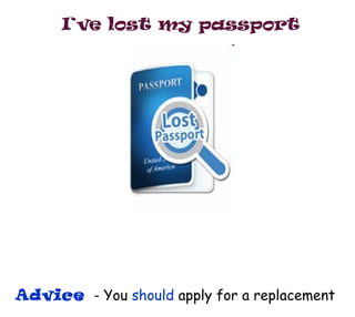 I‘ve lost my passport Advice   - You  should  apply for a replacement 