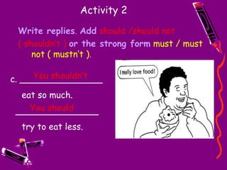 You’d better go and see the doctor. Activity 1Add you had ( you’d ) better or you had ( you’d ) better not.You’d better notYou’d betterYou’d better notYou’d better