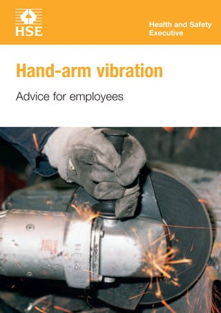 Health and Safety
Executive
Hand­arm vibration
Advice for employees
 
