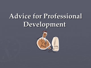 Advice for Professional Development   