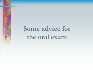 Some advice for
the oral exam
 