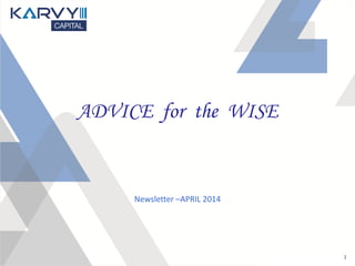 1
ADVICE for the WISE
Newsletter –APRIL 2014
 