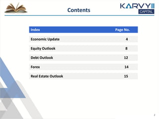 Economic Update 4
Equity Outlook 8
Debt Outlook 12
Forex 14
Real Estate Outlook 15
Index Page No.
Contents
2
 