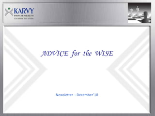 ADVICE for the WISE




   Newsletter – December’10
 