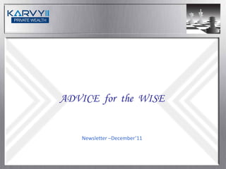 ADVICE for the WISE


    Newsletter –December’11
 