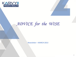 ADVICE for the WISE


    Newsletter – MARCH 2013




                              1
 