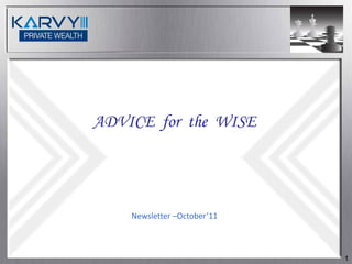 ADVICE for the WISE




    Newsletter –October’11



                             1
 