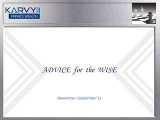 ADVICE for the WISE


   Newsletter –September’11
 