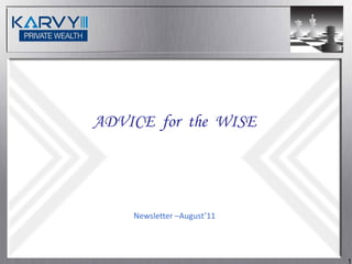 ADVICE for the WISE




    Newsletter –August’11




                            1
 