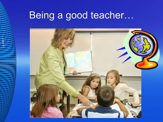 Being a good teacher… 