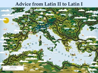 Advice from Latin II to Latin I 
 