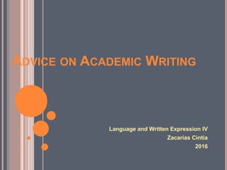 ADVICE ON ACADEMIC WRITING
Language and Written Expression IV
Zacarías Cintia
2016
 