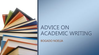 ADVICE ON
ACADEMIC WRITING
BOGADO NOELIA
 