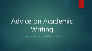 Advice on Academic
Writing
LANGUAGE AND WRITTEN EXPRESSION IV
 
