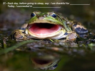 37.- Each day, before going to sleep, say :  I am thankful for _______________. Today, I succeeded in _____________________.   