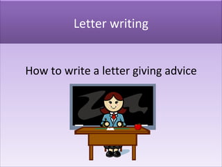 How to write a letter giving advice Letter writing 