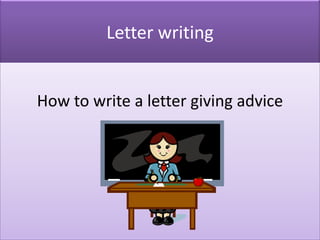 Letter writing


How to write a letter giving advice
 