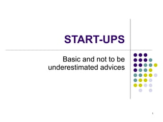 START-UPS Basic and not to be underestimated advices 