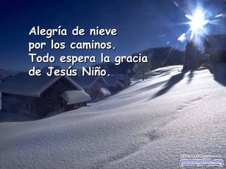 Alegría de nieve por los caminos. Todo espera la gracia de Jesús Niño. 