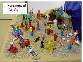 … Ponemos el
Belén …
… Ponemos el
Belén …
 