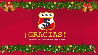 ¡GRACIAS!PROMO 5 “N” – COLEGIO SANTA ISABEL
 