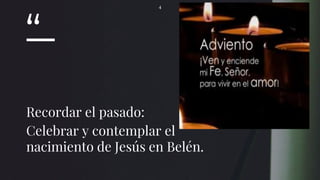 “
Recordar el pasado:
Celebrar y contemplar el
nacimiento de Jesús en Belén.
4
 