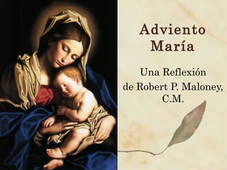 Adviento
María
Una Reflexión
de Robert P. Maloney,
C.M.
 