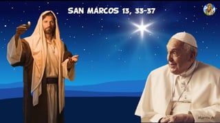 san Marcos 13, 33-37
Martin A.