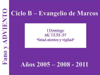 I Domingo 
Mc 13,33-37 
“Estad atentos y vigilad” 
 